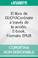 El libro de GUOYACorónate a través de la acción. E-book. Formato EPUB ebook