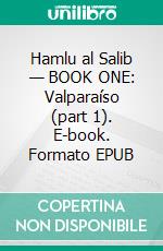 Hamlu al Salib — BOOK ONE: Valparaíso (part 1). E-book. Formato EPUB ebook