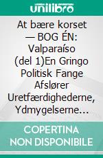 At bære korset — BOG ÉN: Valparaíso (del 1)En Gringo Politisk Fange Afslører Uretfærdighederne, Ydmygelserne og Plagerne i det Chilenske Strafferetslige og Fængselssystem. E-book. Formato EPUB ebook