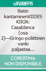 Ristin kantaminenVIIDES KIRJA: Casablanca (osa 2)—Gringo-poliittinen vanki paljastaa Chilen rikosoikeus- ja vankilajärjestelmän epäoikeudenmukaisuudet, nöyryytykset ja kiusaukset. E-book. Formato EPUB ebook