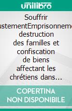 Souffrir InjustementEmprisonnement, destruction des familles et confiscation de biens affectant les chrétiens dans les sociétés démocratiques modernes. E-book. Formato EPUB ebook