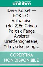 Bære Korset — BOK TO: Valparaíso (del 2)En Gringo Politisk Fange Avslører Urettferdighetene, Ydmykelsene og Plagene i det Chilenske Strafferettslige og Fengselssystemet. E-book. Formato EPUB ebook