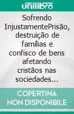 Sofrendo InjustamentePrisão, destruição de famílias e confisco de bens afetando cristãos nas sociedades democráticas modernas. E-book. Formato EPUB ebook