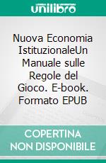 Nuova Economia IstituzionaleUn Manuale sulle Regole del Gioco. E-book. Formato EPUB ebook