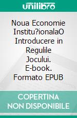 Noua Economie Institu?ionalaO Introducere in Regulile Jocului. E-book. Formato EPUB ebook