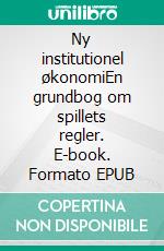 Ny institutionel økonomiEn grundbog om spillets regler. E-book. Formato EPUB ebook