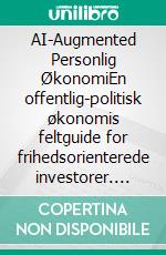 AI-Augmented Personlig ØkonomiEn offentlig-politisk økonomis feltguide for frihedsorienterede investorer. E-book. Formato EPUB ebook