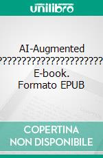 AI-Augmented ????????????????????????????????????????. E-book. Formato EPUB ebook