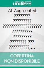 AI-Augmented ???????? ????????? ??????????????????? ?????????? ????????? ???????? ??? ??????????, ???????????? ?? ???????. E-book. Formato EPUB ebook