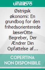 Østrigsk økonomi: En grundbog for den frihedsorienterede læserOtte Begreber, Der Ændrer Din Opfattelse af Penge, Markeder og Staten. E-book. Formato EPUB ebook