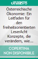Österreichische Ökonomie: Ein Leitfaden für den freiheitsorientierten LeserAcht Konzepte, die verändern, wie Sie Geld, Märkte und den Staat sehen. E-book. Formato EPUB ebook