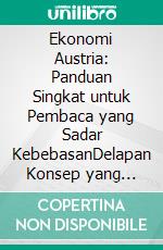 Ekonomi Austria: Panduan Singkat untuk Pembaca yang Sadar KebebasanDelapan Konsep yang Mengubah Cara Anda Melihat Uang, Pasar, dan Negara. E-book. Formato EPUB ebook