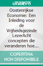 Oostenrijkse Economie: Een Inleiding voor de Vrijheidsgezinde LezerAcht concepten die veranderen hoe je geld, markten en de staat ziet. E-book. Formato EPUB ebook