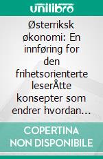 Østerriksk økonomi: En innføring for den frihetsorienterte leserÅtte konsepter som endrer hvordan du ser penger, markeder og staten. E-book. Formato EPUB ebook