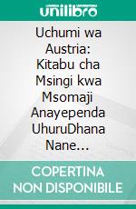 Uchumi wa Austria: Kitabu cha Msingi kwa Msomaji Anayependa UhuruDhana Nane Zinazobadilisha Jinsi Unavyoona Pesa, Soko, na Serikali. E-book. Formato EPUB ebook