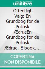 Offentligt Valg: En Grundbog for de Politisk ÆdrueEn Grundbog for de Politisk Ædrue. E-book. Formato EPUB ebook