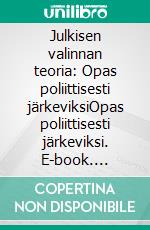 Julkisen valinnan teoria: Opas poliittisesti järkeviksiOpas poliittisesti järkeviksi. E-book. Formato EPUB ebook