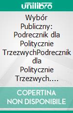 Wybór Publiczny: Podrecznik dla Politycznie TrzezwychPodrecznik dla Politycznie Trzezwych. E-book. Formato EPUB ebook
