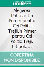Alegerea Publica: Un Primer pentru Cei Politic TrejiUn Primer pentru Cei Politic Treji. E-book. Formato EPUB ebook