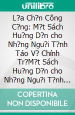 L?a Ch?n Công C?ng: M?t Sách Hu?ng D?n cho Nh?ng Ngu?i T?nh Táo V? Chính Tr?M?t Sách Hu?ng D?n cho Nh?ng Ngu?i T?nh Táo V? Chính Tr?. E-book. Formato EPUB ebook