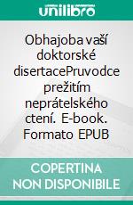 Obhajoba vaší doktorské disertacePruvodce prežitím neprátelského ctení. E-book. Formato EPUB ebook