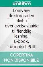 Forsvare doktorgraden dinEn overlevelsesguide til fiendtlig lesning. E-book. Formato EPUB ebook