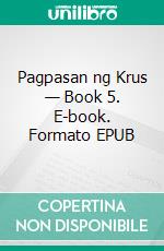 Pagpasan ng Krus — Book 5. E-book. Formato EPUB ebook