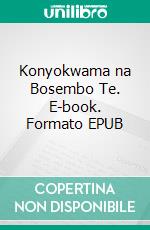 Konyokwama na Bosembo Te. E-book. Formato EPUB ebook