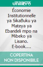 Économie Institutionnelle ya SikaBuku ya Mateya ya Ebandeli mpo na Mibeko ya Lisano. E-book. Formato EPUB ebook