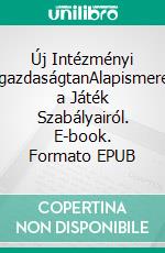 Új Intézményi KözgazdaságtanAlapismeretek a Játék Szabályairól. E-book. Formato EPUB ebook
