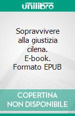 Sopravvivere alla giustizia cilena. E-book. Formato EPUB ebook