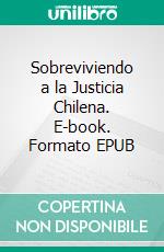 Sobreviviendo a la Justicia Chilena. E-book. Formato EPUB ebook