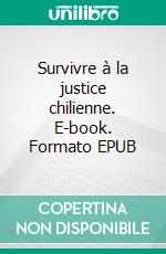 Survivre à la justice chilienne. E-book. Formato EPUB ebook
