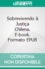 Sobrevivendo à Justiça Chilena. E-book. Formato EPUB ebook
