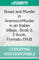 Bread and Murder in AramezzoMurder in an Italian Village, Book 2. E-book. Formato EPUB ebook