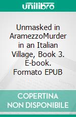 Unmasked in AramezzoMurder in an Italian Village, Book 3. E-book. Formato EPUB ebook