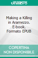 Making a Killing in Aramezzo. E-book. Formato EPUB ebook