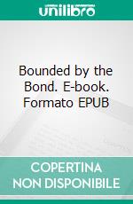 Bounded by the Bond. E-book. Formato EPUB ebook