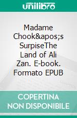 Madame Chook's SurpiseThe Land of Ali Zan. E-book. Formato EPUB ebook