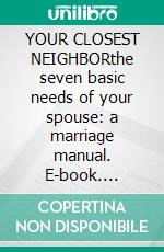 YOUR CLOSEST NEIGHBORthe seven basic needs of your spouse: a marriage manual. E-book. Formato EPUB ebook