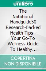 The Nutritional Handguide50 Research-Backed Health Tips - Your Go-To Wellness Guide To Healthy Aging. E-book. Formato EPUB ebook