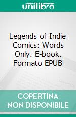 Legends of Indie Comics: Words Only. E-book. Formato EPUB ebook
