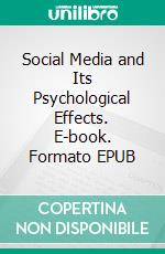 Social Media and Its Psychological Effects. E-book. Formato EPUB ebook di Busse Michael