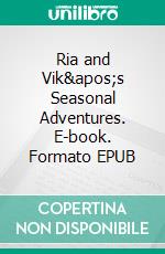 Ria and Vik&apos;s Seasonal Adventures. E-book. Formato EPUB