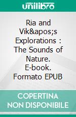 Ria and Vik&apos;s Explorations : The Sounds of Nature. E-book. Formato EPUB