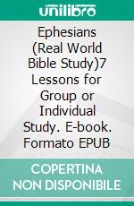 Ephesians (Real World Bible Study)7 Lessons for Group or Individual Study. E-book. Formato EPUB ebook di Joy Suzanne Hunt