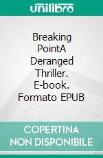 Breaking PointA Deranged Thriller. E-book. Formato EPUB ebook