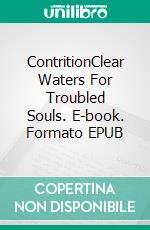 ContritionClear Waters For Troubled Souls. E-book. Formato EPUB ebook