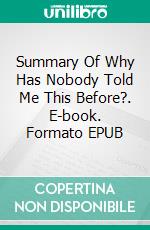 Summary Of Why Has Nobody Told Me This Before?. E-book. Formato EPUB ebook