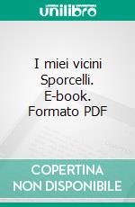 I miei vicini Sporcelli. E-book. Formato PDF ebook